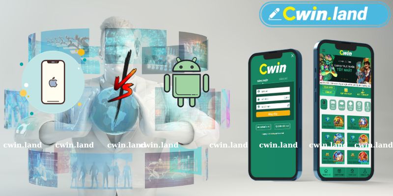 Lựa chọn hệ điều hành tải ứng dụng Cwin trên điện thoại